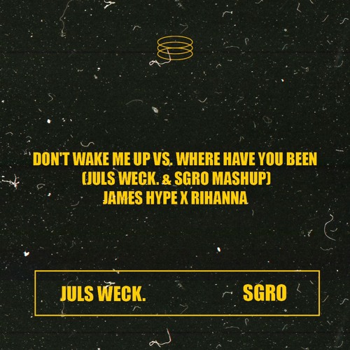 James Hype x Rihanna - Don't Wake Me Up vs. Where Have You Been (JULS WECK. & SGRO Mashup)