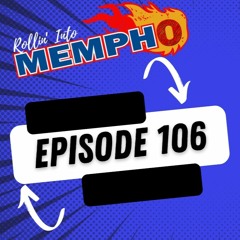 "Rollin' Into Mempho" E: 106, Episode 688