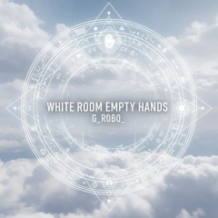 White Room Empty Hands