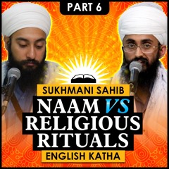 Naam Vs Religious Rituals | Sri Sukhmani Sahib English Katha | Part 6
