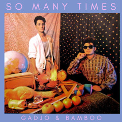 Gadjo & Bamboo - So Many Times (Kris Santiago Italo Flip)