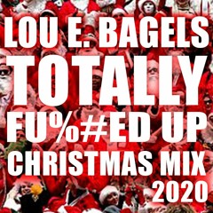 LOU E. BAGELS TOTALLY FU#%ED UP CHRISTMAS MIX