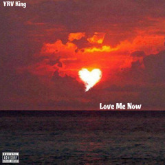 YRV King - Love Me Now