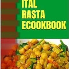 Access [KINDLE PDF EBOOK EPUB] Ital Rasta eCookbook: 12 Ital food Recipes for a Rasta