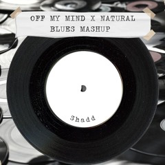 Natural Blues Vs Off My Mind ( Shadd Mashup )