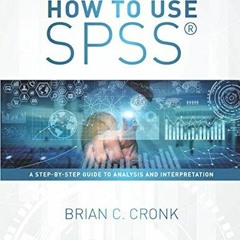 [View] [EPUB KINDLE PDF EBOOK] How to Use SPSS®: A Step-By-Step Guide to Analysis and