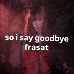 so i say goodbye