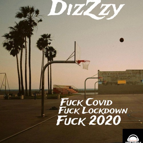 Fuck Covid, Fuck Lockdown, Fuck 2020