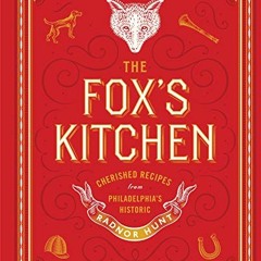 [Access] EBOOK 🖍️ The Fox's Kitchen: Cherished Recipes from Philadelphia's Historic