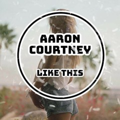 Aaron Courtney -.Like This.