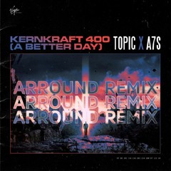 Topic, A7S - Kernkraft 400 (A Better Day) [Arround Remix]