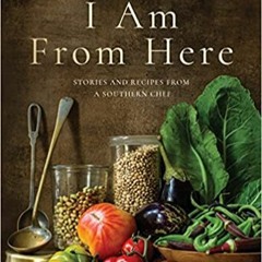 Stream⚡️DOWNLOAD❤️ I Am From Here: Stories and Recipes from a Southern Chef Online Book