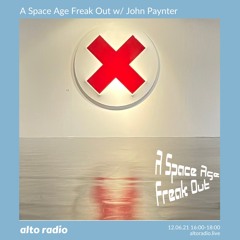 A Space Age Freak Out with John Paynter 12.06.21  Alto Radio