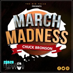 CHUCK BRONSON - MARCH MADNESS 2022