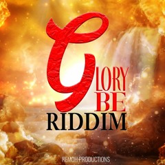 GLORY BE RIDDIM - REMOH PRODUCTIONS 2020