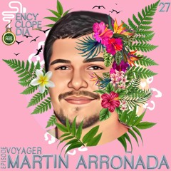 MARTIN ARRONADA - VOYAGER EPISODE 27 - ENCYCLOPEDIA 2022