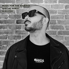 MUSIC FOR THE SOUL 020 - SPECIAL GUEST - ALEX FOX - MAY 2024 - PROGRESSIVE HOUSE
