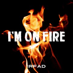 Irfad - I'm On Fire