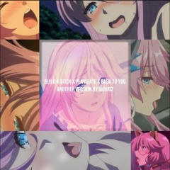 Build A Bitch X Play Date X Back To You (Down 1 Semitone) Another Version By Mohriz