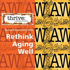 Read EBOOK 💜 Rethink Aging Well (Age THRIVE Book 7) by  Sue Ronnenkamp [EBOOK EPUB K