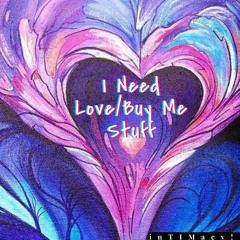 I Need Love/Buy Me Stuff