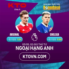 KTOVN.COM l Arsenal v Chelsea l Soi Kèo, Nhận Định l Ngoại Hạng Anh, Thứ Tư, 03/05, 02:00