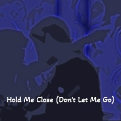Hold Me Close (Don't Let Me Go)