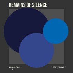 sequence thirty nine - Remains of Silence