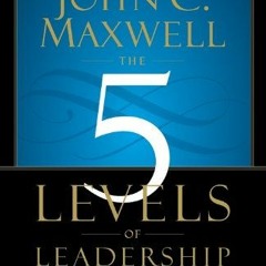 [Access] [EPUB KINDLE PDF EBOOK] The 5 Levels of Leadership: Proven Steps to Maximize