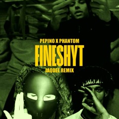 FINESHYT [PEPINO] - JaqDee REMIX