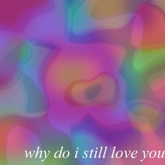 why do i still love you
