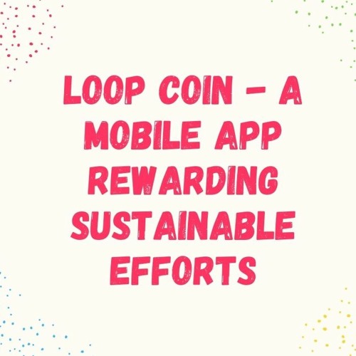 Stream episode Loop Coin A Mobile App Rewarding Sustainability by