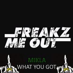 MIKLA - WHAT U GOT  (ORIGINAL MIX)