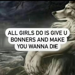 allgirlsdoisgiveyoubonnersandmakeyouwannadie