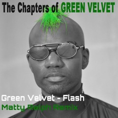 Green Velvet - Flash (Matty Ralph Remix) ☺