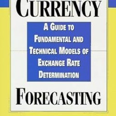 [NEW PDF DOWNLOAD] Currency Forecasting: A Guide to Fundamental and Technical Models of Exchang