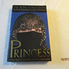 ACCESS PDF 📰 Princess - A True Story Of Life Behind The Veil In Saudi Arabia by  Jea