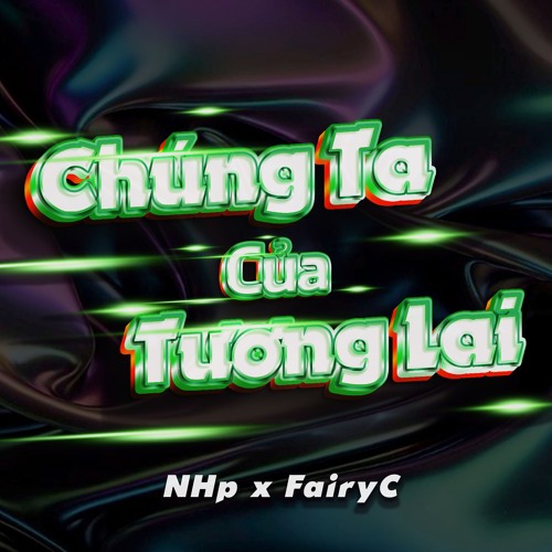 Chúng Ta Của Tương Lai - Sơn Tùng MTP /「NHp x FairyC Remix」