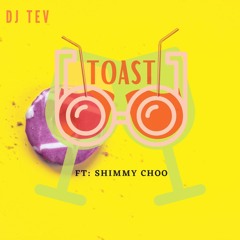 TOAST (SPANISH MIX) FT SHIMMY CHOO