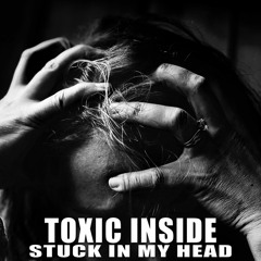 ToXic Inside - Stuck In My Head