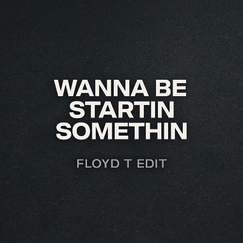 Wanna Be Startin Somethin - Floyd T Edit (Free Download)