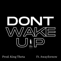 Dont Wake Up x awayfornow (Prod. King Theta)