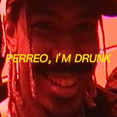 Perreo, I'm Drunk