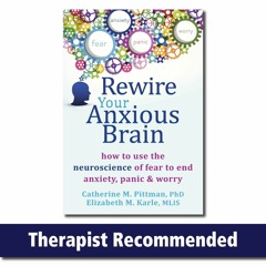 Epub Rewire Your Anxious Brain: How to Use the Neuroscience of Fear to End Anxiety,
