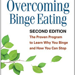 [ACCESS] EBOOK 💛 Overcoming Binge Eating, Second Edition: The Proven Program to Lear