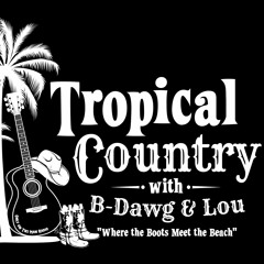 Tropical Country With B - Dawg & Lou- December 14, 2022