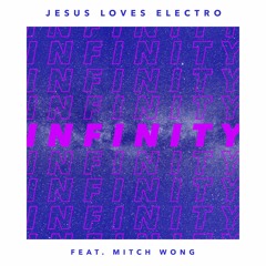 Jesus Loves Electro - Infinity (feat. Mitch Wong)