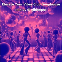 Elevate Your Vibes Club House Session By Dj Gildeepor 16:05:2024