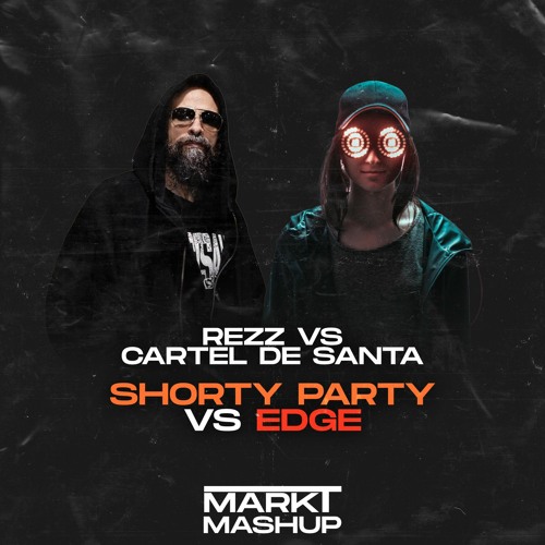 Shorty Party vs Edge (Mark T Mashup) Cartel de Santa vs Rezz