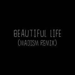Beautiful Life (Madism Remix)